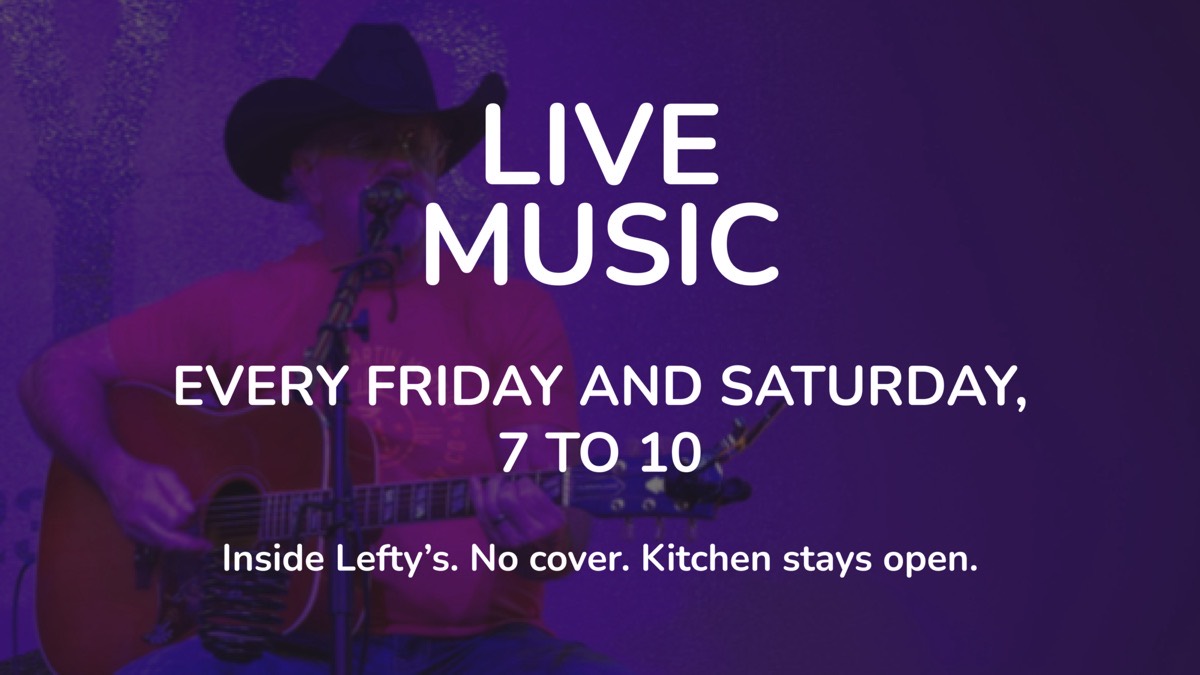 Live music every Friday and Saturday at Lefty’s Bar and Grill